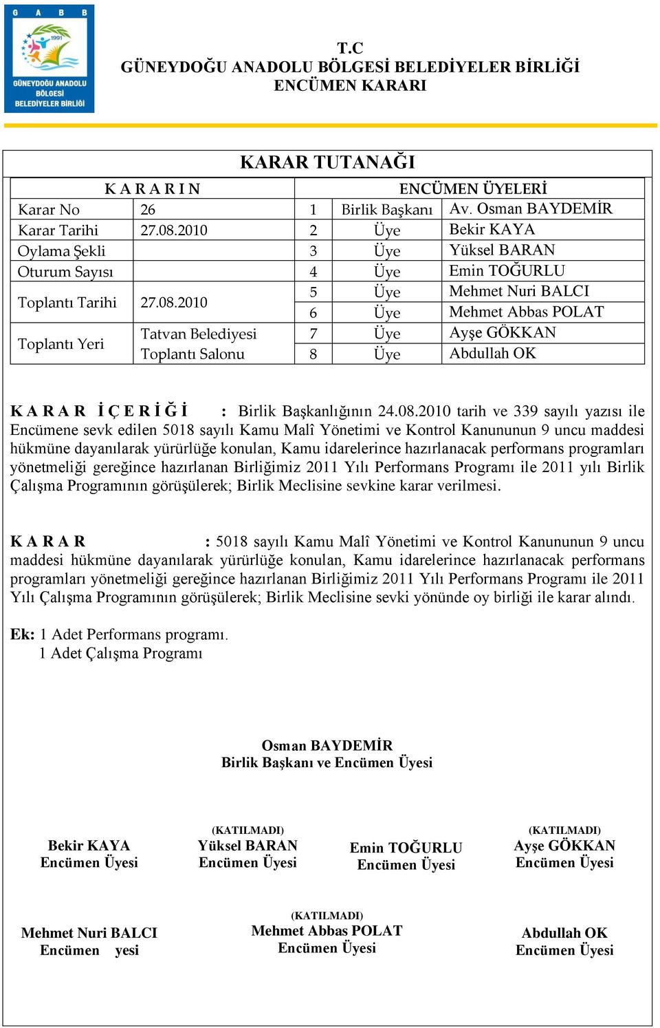 2010 tarih ve 339 sayılı yazısı ile Encümene sevk edilen 5018 sayılı Kamu Malî Yönetimi ve Kontrol Kanununun 9 uncu maddesi hükmüne dayanılarak yürürlüğe konulan, Kamu idarelerince hazırlanacak