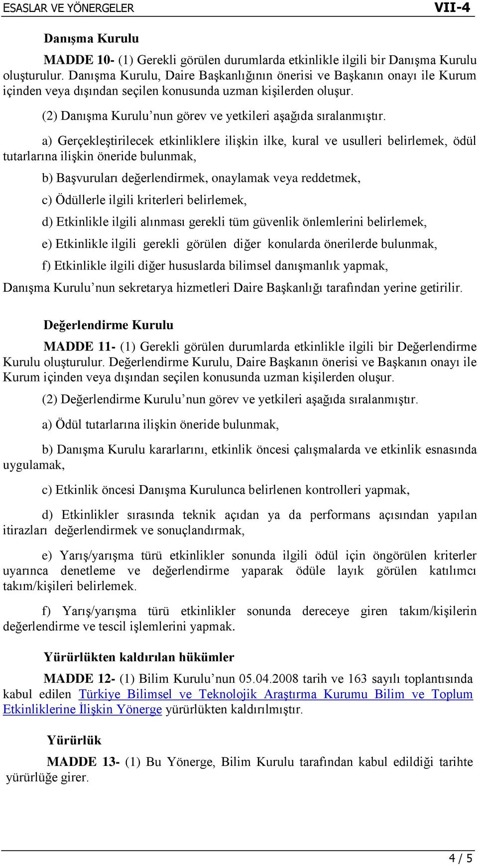 (2) Danışma Kurulu nun görev ve yetkileri aşağıda sıralanmıştır.