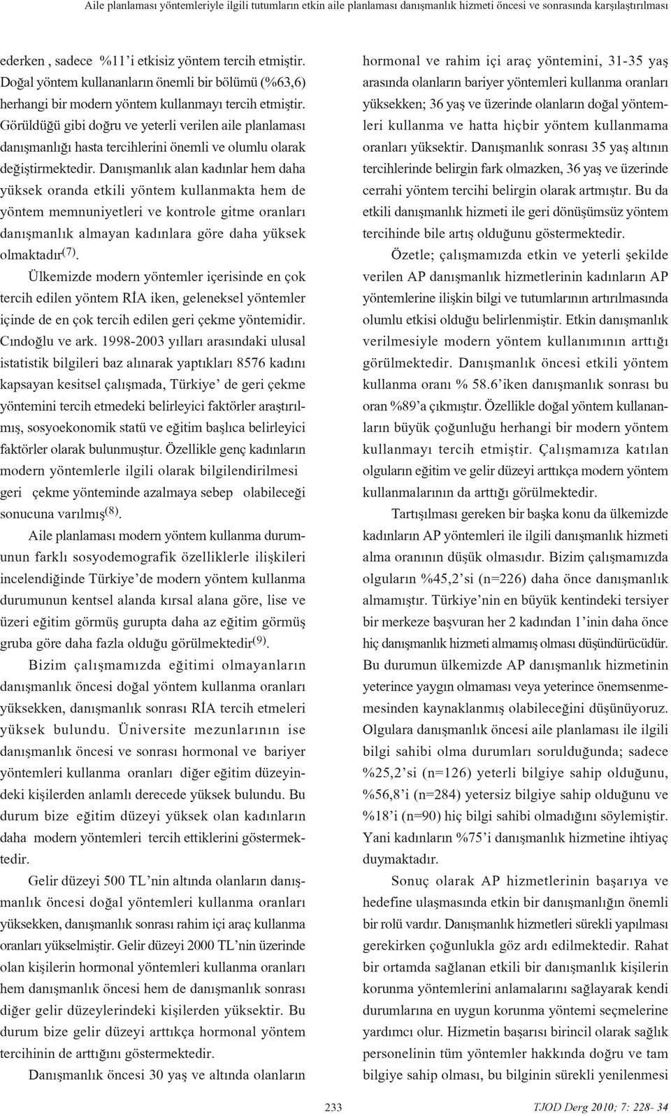 Görüldü ü gibi do ru ve yeterli verilen aile planlamas dan flmanl hasta tercihlerini önemli ve olumlu olarak de ifltirmektedir.