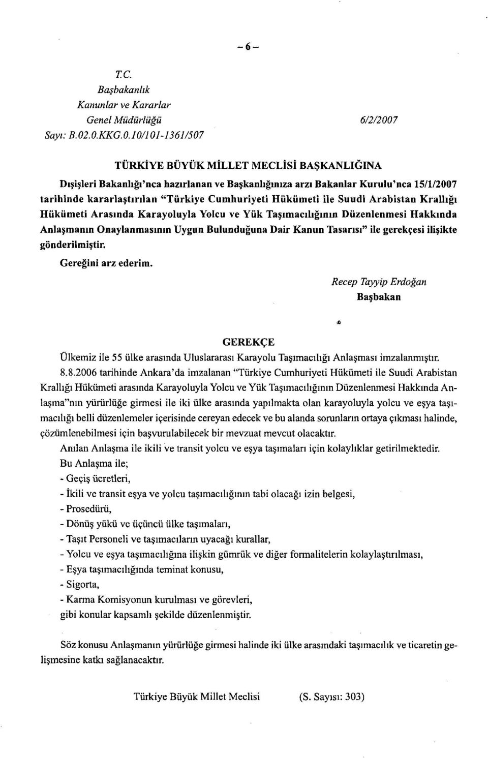 10/101-1361/507 TÜRKİYE BÜYÜK MİLLET MECLİSİ BAŞKANLIĞINA Dışişleri Bakanlığı'nca hazırlanan ve Başkanlığınıza arzı Bakanlar Kurulu'nca 15/1/2007 tarihinde kararlaştırılan "Türkiye Cumhuriyeti