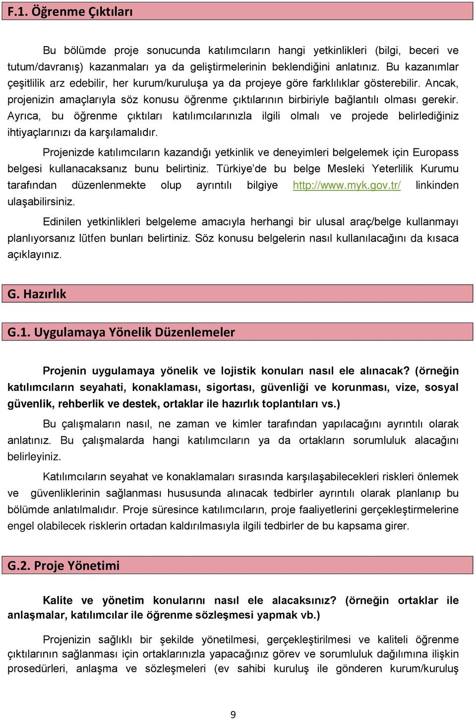 Ancak, projenizin amaçlarıyla söz konusu öğrenme çıktılarının birbiriyle bağlantılı olması gerekir.