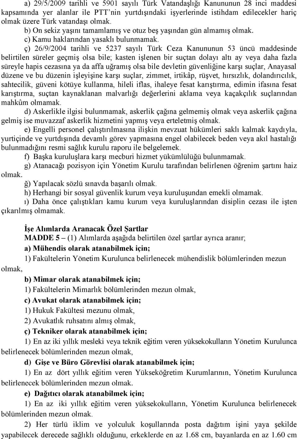 ç) 26/9/2004 tarihli ve 5237 sayılı Türk Ceza Kanununun 53 üncü maddesinde belirtilen süreler geçmiş olsa bile; kasten işlenen bir suçtan dolayı altı ay veya daha fazla süreyle hapis cezasına ya da