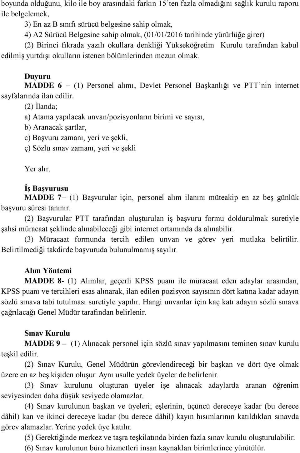 Duyuru MADDE 6 (1) Personel alımı, Devlet Personel Başkanlığı ve PTT nin internet sayfalarında ilan edilir.