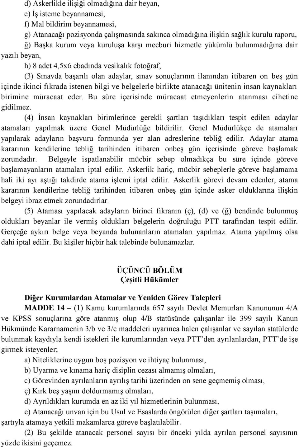 itibaren on beş gün içinde ikinci fıkrada istenen bilgi ve belgelerle birlikte atanacağı ünitenin insan kaynakları birimine müracaat eder.