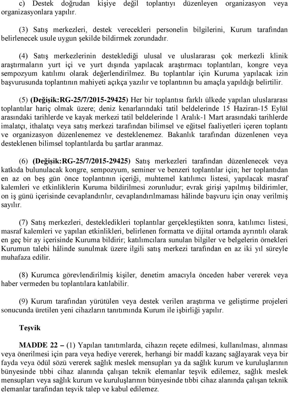 (4) Satış merkezlerinin desteklediği ulusal ve uluslararası çok merkezli klinik araştırmaların yurt içi ve yurt dışında yapılacak araştırmacı toplantıları, kongre veya sempozyum katılımı olarak