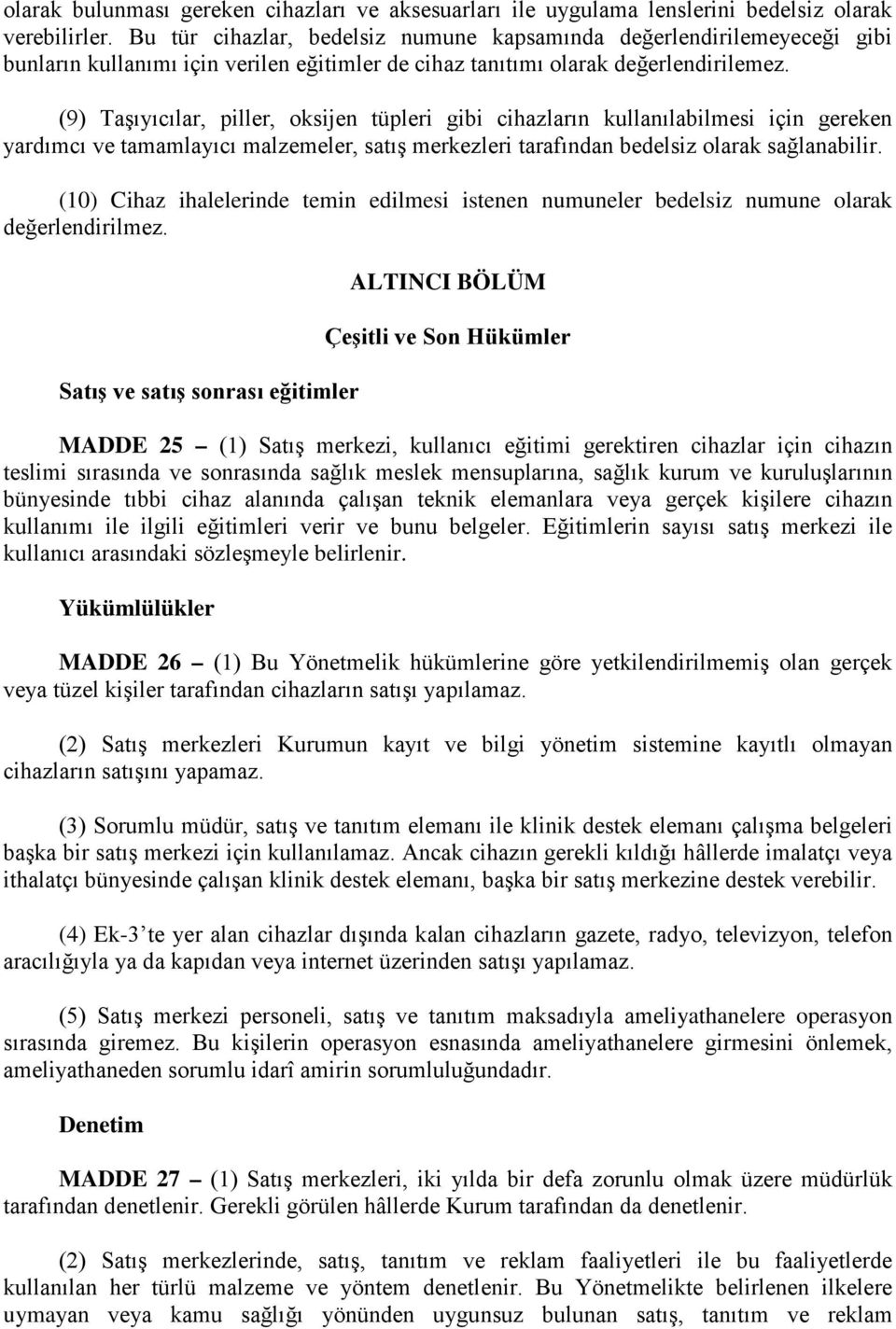 (9) Taşıyıcılar, piller, oksijen tüpleri gibi cihazların kullanılabilmesi için gereken yardımcı ve tamamlayıcı malzemeler, satış merkezleri tarafından bedelsiz olarak sağlanabilir.