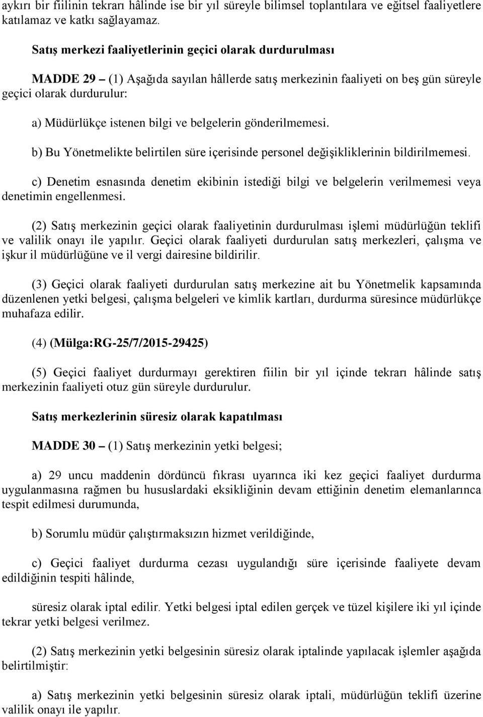 belgelerin gönderilmemesi. b) Bu Yönetmelikte belirtilen süre içerisinde personel değişikliklerinin bildirilmemesi.