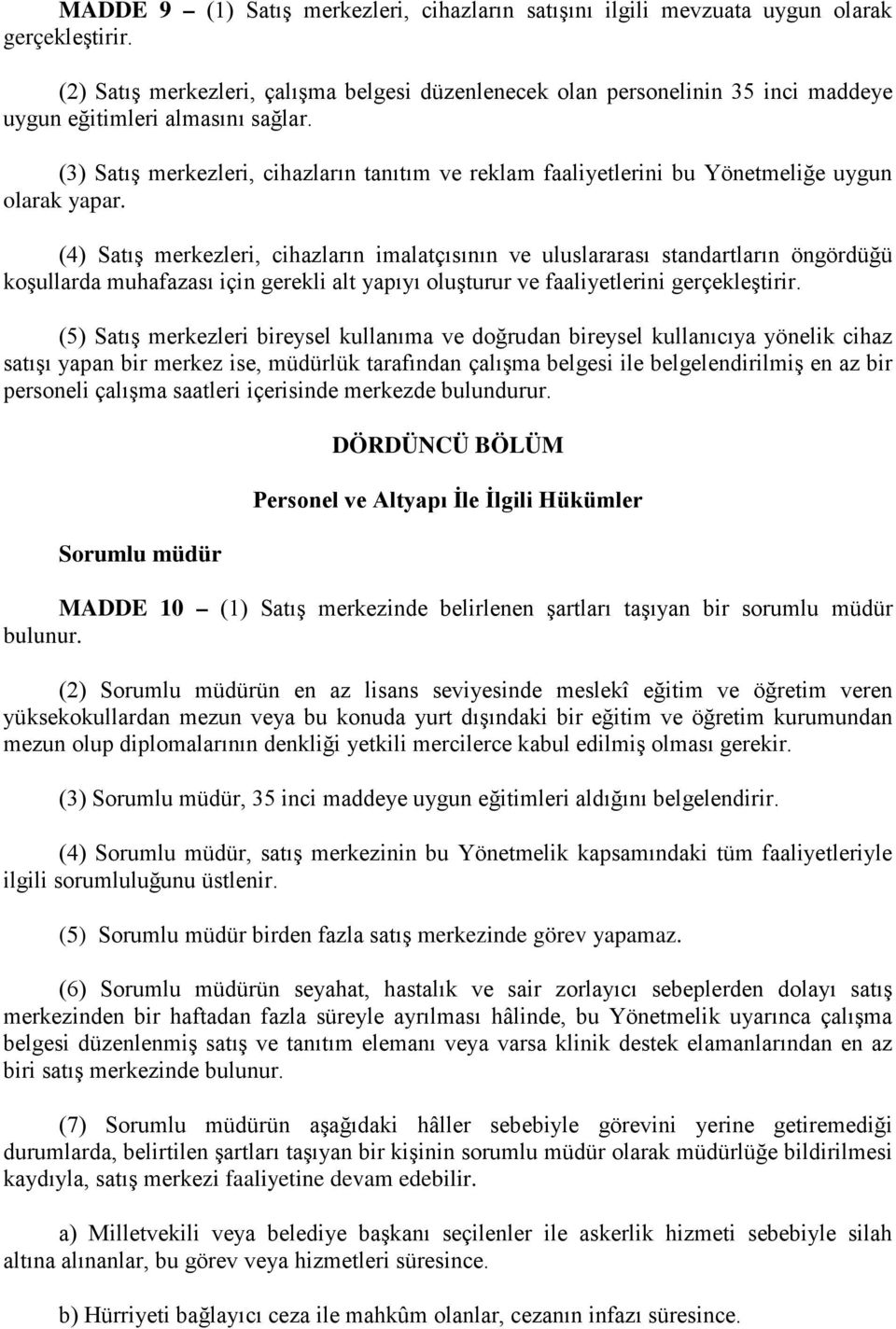 (3) Satış merkezleri, cihazların tanıtım ve reklam faaliyetlerini bu Yönetmeliğe uygun olarak yapar.