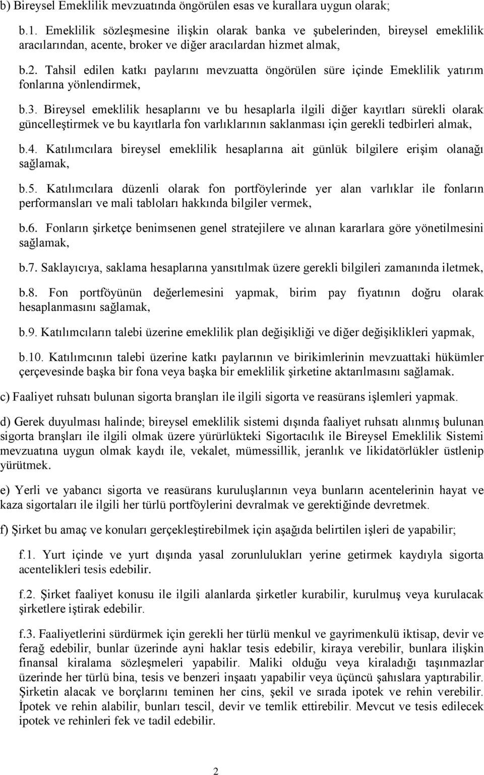 Tahsil edilen katkı paylarını mevzuatta öngörülen süre içinde Emeklilik yatırım fonlarına yönlendirmek, b.3.