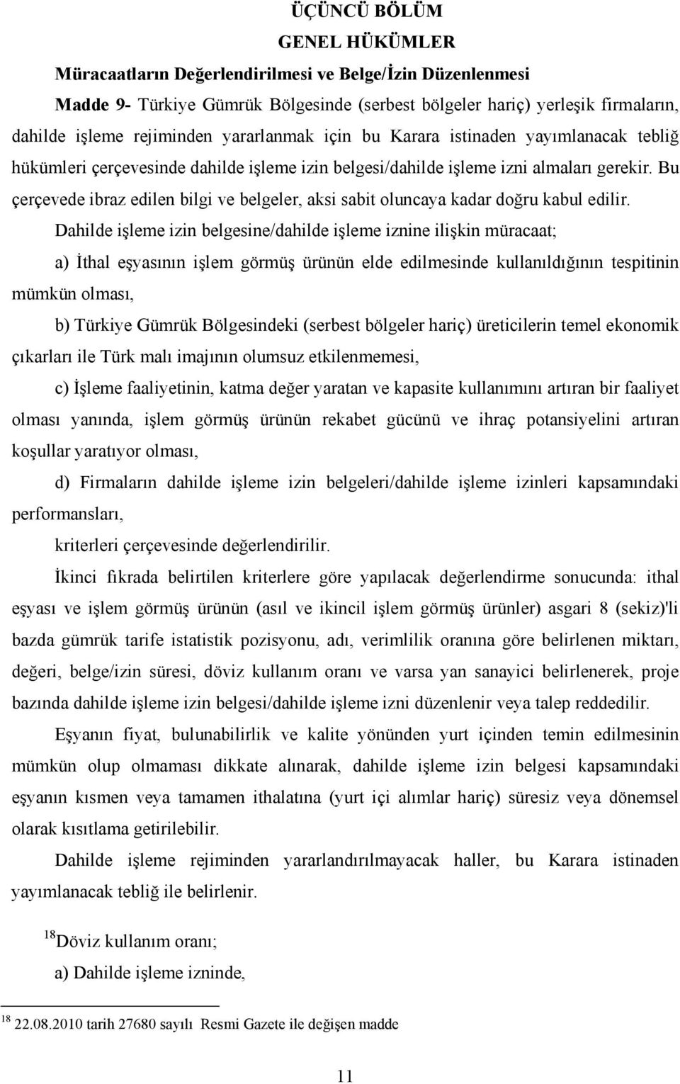 Bu çerçevede ibraz edilen bilgi ve belgeler, aksi sabit oluncaya kadar doğru kabul edilir.