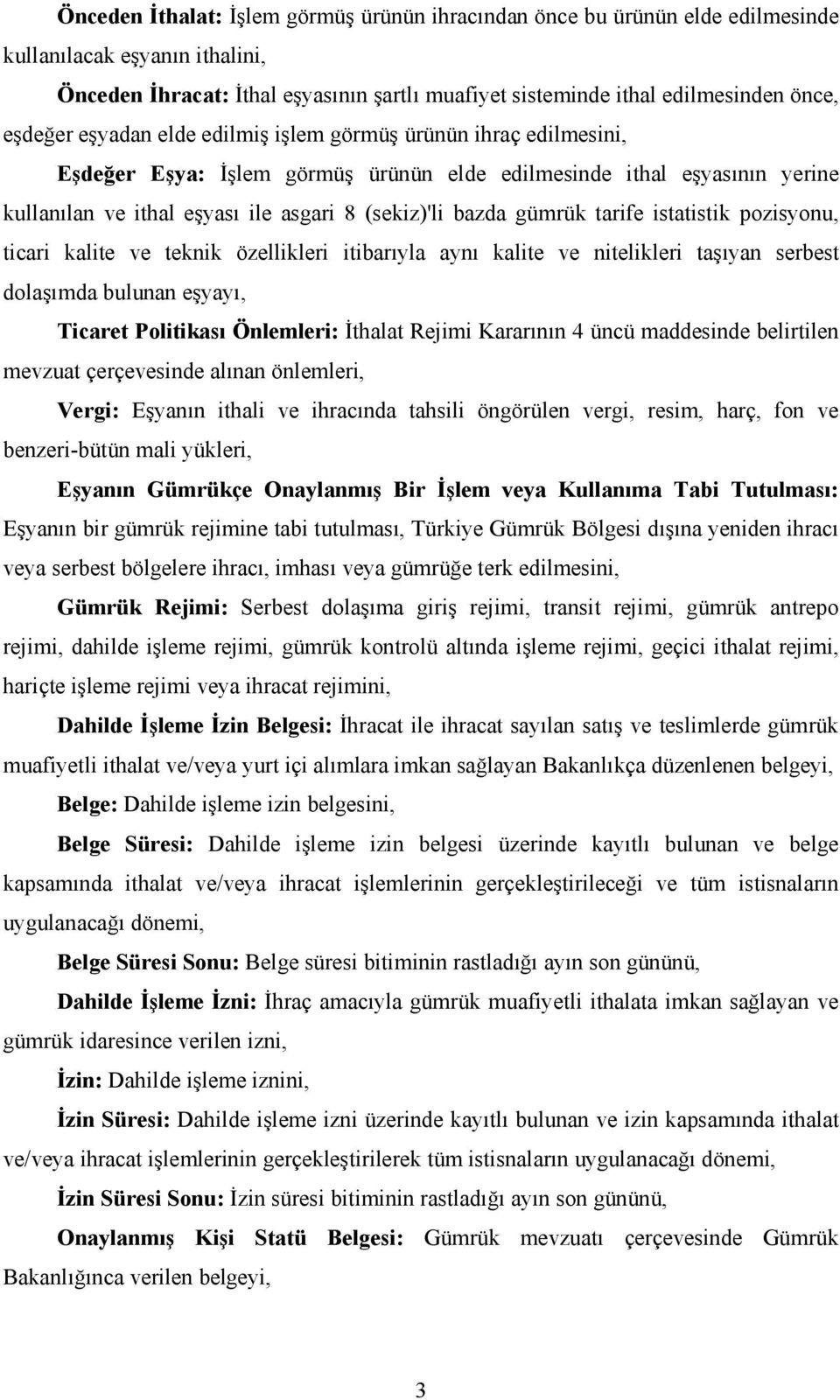 gümrük tarife istatistik pozisyonu, ticari kalite ve teknik özellikleri itibarıyla aynı kalite ve nitelikleri taşıyan serbest dolaşımda bulunan eşyayı, Ticaret Politikası Önlemleri: Đthalat Rejimi