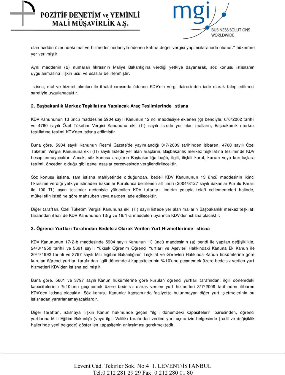 İstisna, mal ve hizmet alımları ile ithalat sırasında ödenen KDV'nin vergi dairesinden iade olarak talep edilmesi suretiyle uygulanacaktır. 2.