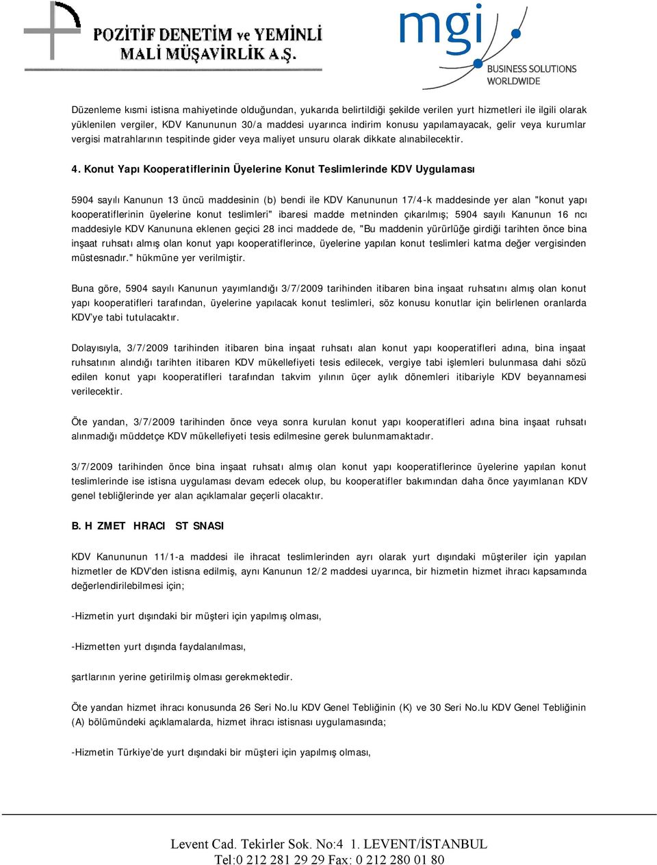 Konut Yapı Kooperatiflerinin Üyelerine Konut Teslimlerinde KDV Uygulaması 5904 sayılı Kanunun 13 üncü maddesinin (b) bendi ile KDV Kanununun 17/4-k maddesinde yer alan "konut yapı kooperatiflerinin