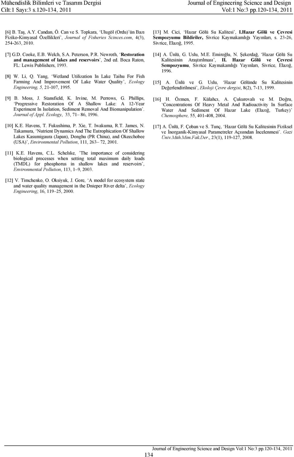 Yang, Wetland Utilization In Lake Taihu For Fish Farming And Improvement Of Lake Water Quality, Ecology Engineering, 5, 21-107, 1995. [9] B. Moss, J. Stansfield, K. Irvine, M. Perrows, G.