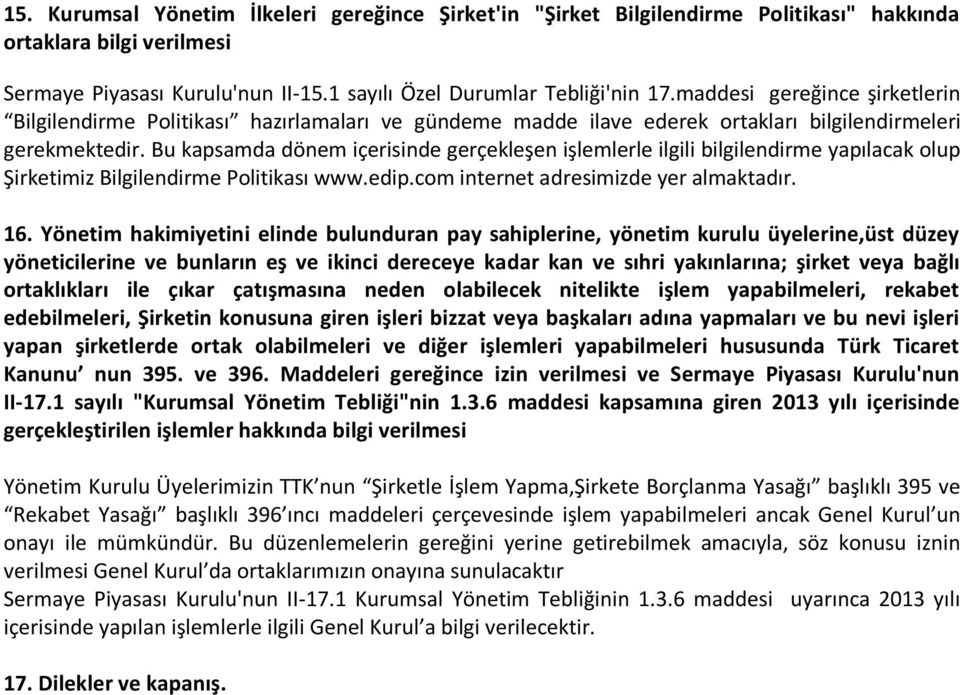 Bu kapsamda dönem içerisinde gerçekleşen işlemlerle ilgili bilgilendirme yapılacak olup Şirketimiz Bilgilendirme Politikası www.edip.com internet adresimizde yer almaktadır. 16.