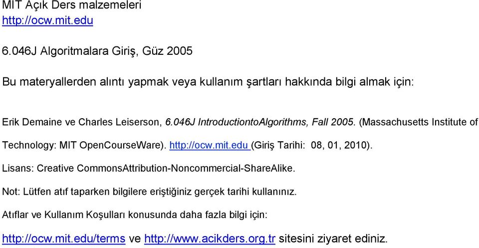 046J IntroductiontoAlgorithms, Fall 2005. (Massachusetts Institute of Technology: MIT OpenCourseWare). http://ocw.mit.edu (Giriş Tarihi: 08, 01, 2010).