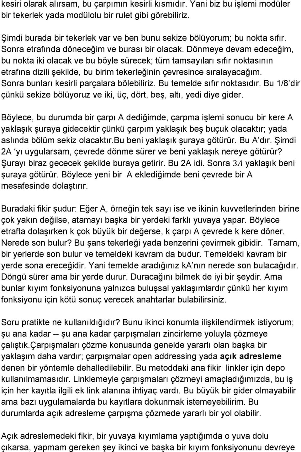 Dönmeye devam edeceğim, bu nokta iki olacak ve bu böyle sürecek; tüm tamsayıları sıfır noktasının etrafına dizili şekilde, bu birim tekerleğinin çevresince sıralayacağım.