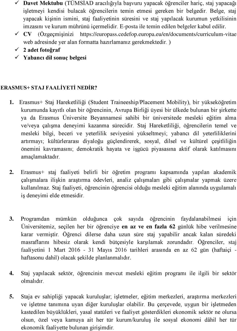 CV (Özgeçmişinizi https://europass.cedefop.europa.eu/en/documents/curriculum-vitae web adresinde yer alan formatta hazırlamanız gerekmektedir.