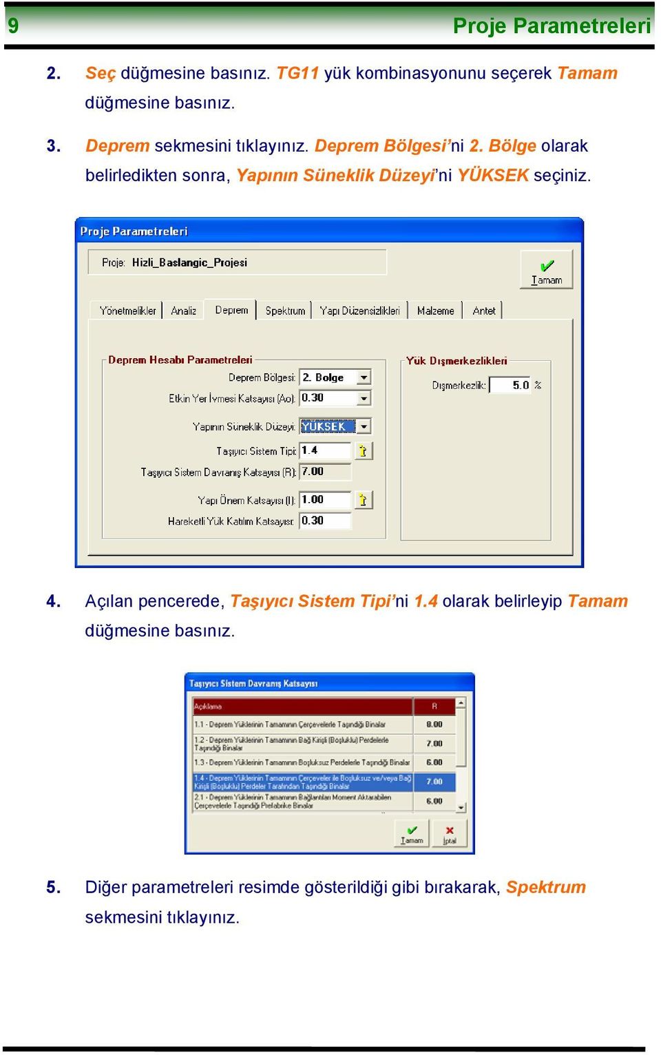 Bölge olarak belirledikten sonra, Yapının Süneklik Düzeyi ni YÜKSEK seçiniz. 4.