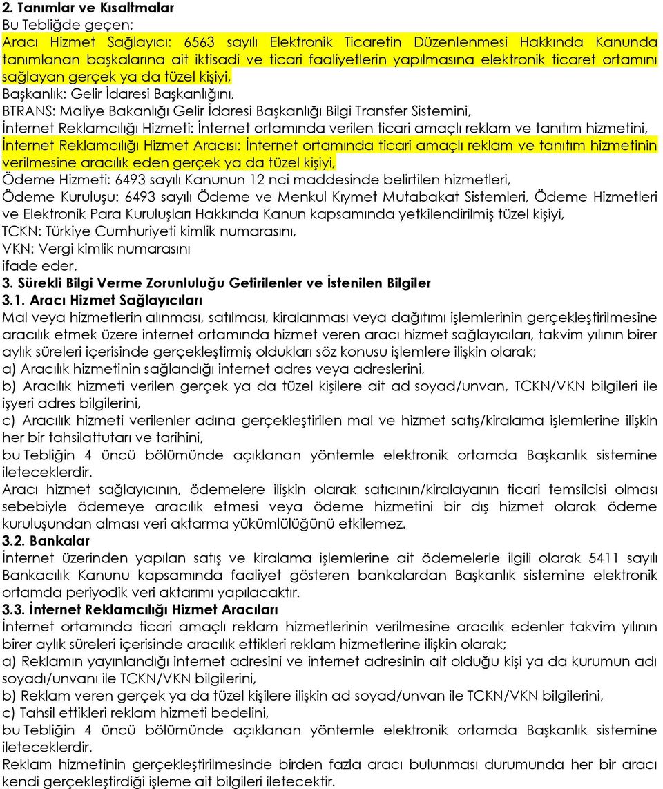 Reklamcılığı Hizmeti: İnternet ortamında verilen ticari amaçlı reklam ve tanıtım hizmetini, İnternet Reklamcılığı Hizmet Aracısı: İnternet ortamında ticari amaçlı reklam ve tanıtım hizmetinin