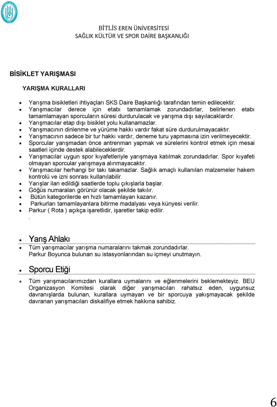 Yarışmacılar etap dışı bisiklet yolu kullanamazlar. Yarışmacının dinlenme ve yürüme hakkı vardır fakat süre durdurulmayacaktır.