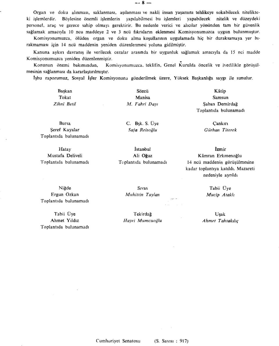 Bu nedenle verici ve alıcılar yönünden tam bir güvenlik sağlamak amacıyla 10 ncu maddeye 2 ve 3 ncü fıkraların eklenmesi Komisyonumuzca uygun bulunmuştur.