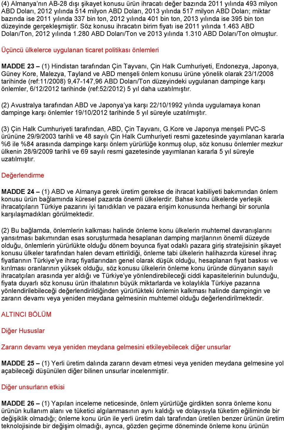 280 ABD Doları/Ton ve 2013 yılında 1.310 ABD Doları/Ton olmuştur.