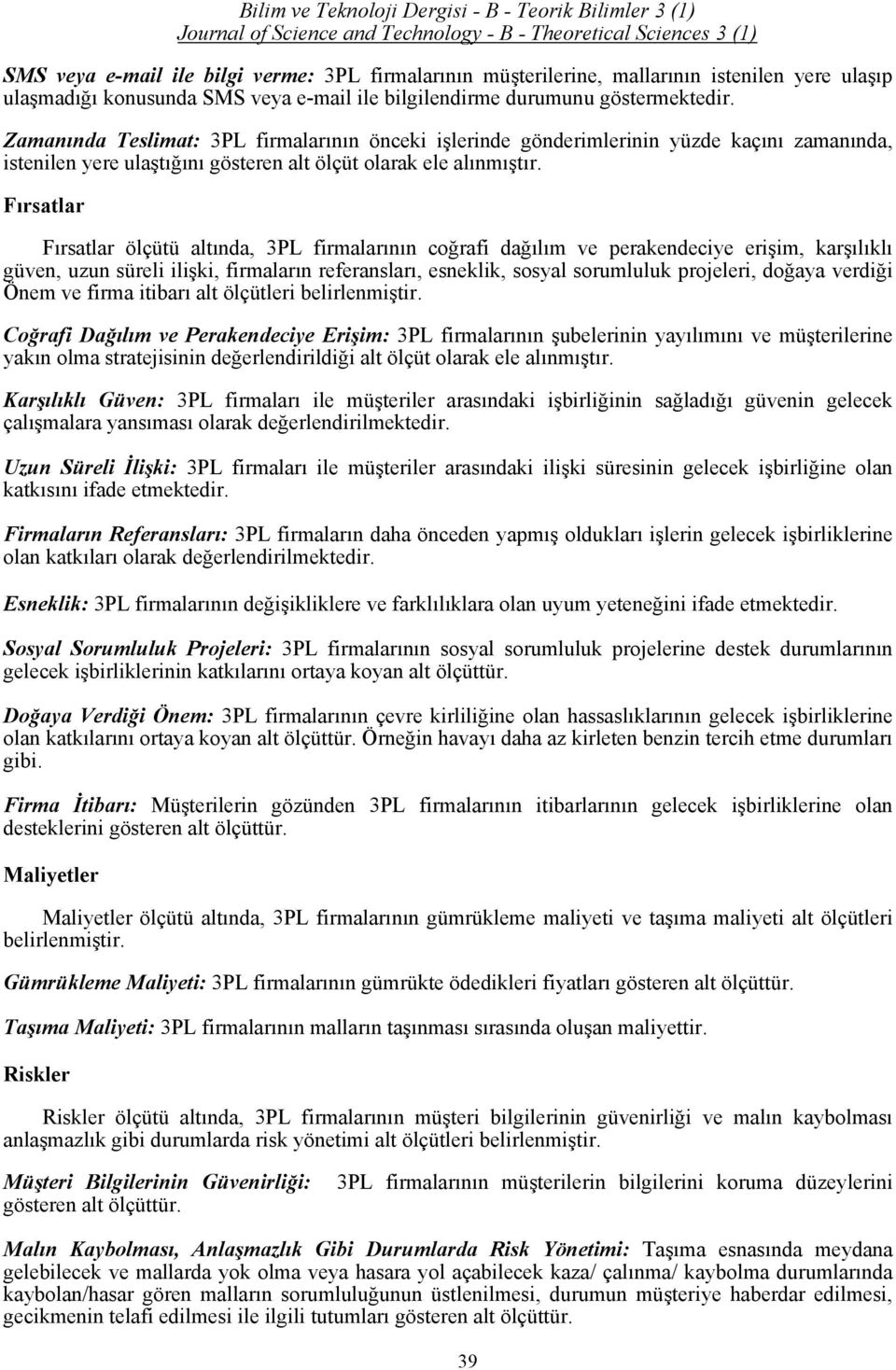 Fırsatlar Fırsatlar ölçütü altında, 3PL firmalarının coğrafi dağılım ve perakendeciye erişim, karşılıklı güven, uzun süreli ilişki, firmaların referansları, esneklik, sosyal sorumluluk projeleri,