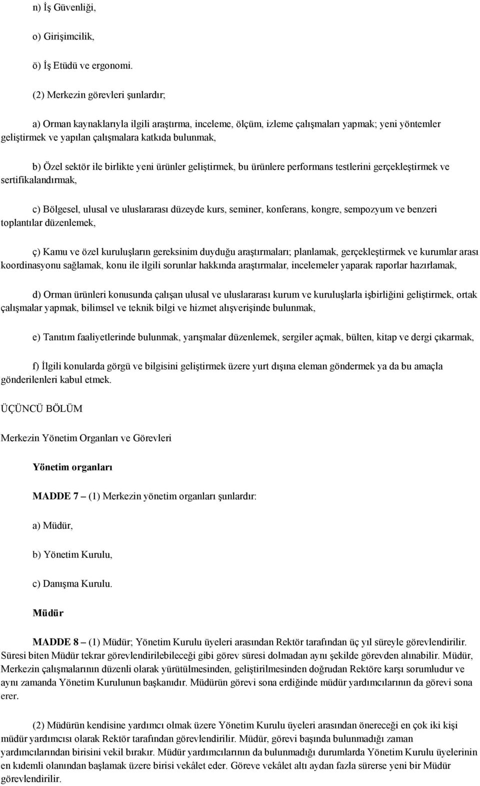 sektör ile birlikte yeni ürünler geliştirmek, bu ürünlere performans testlerini gerçekleştirmek ve sertifikalandırmak, c) Bölgesel, ulusal ve uluslararası düzeyde kurs, seminer, konferans, kongre,