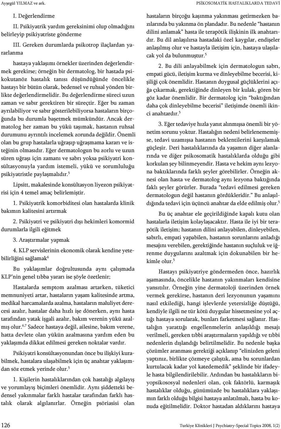 nöz has ta lık ta nı sı dü şün dü ğün de ön ce lik le has ta yı bir bü tün ola rak, be den sel ve ruh sal yön den birlik te de ğer len dir me li dir.