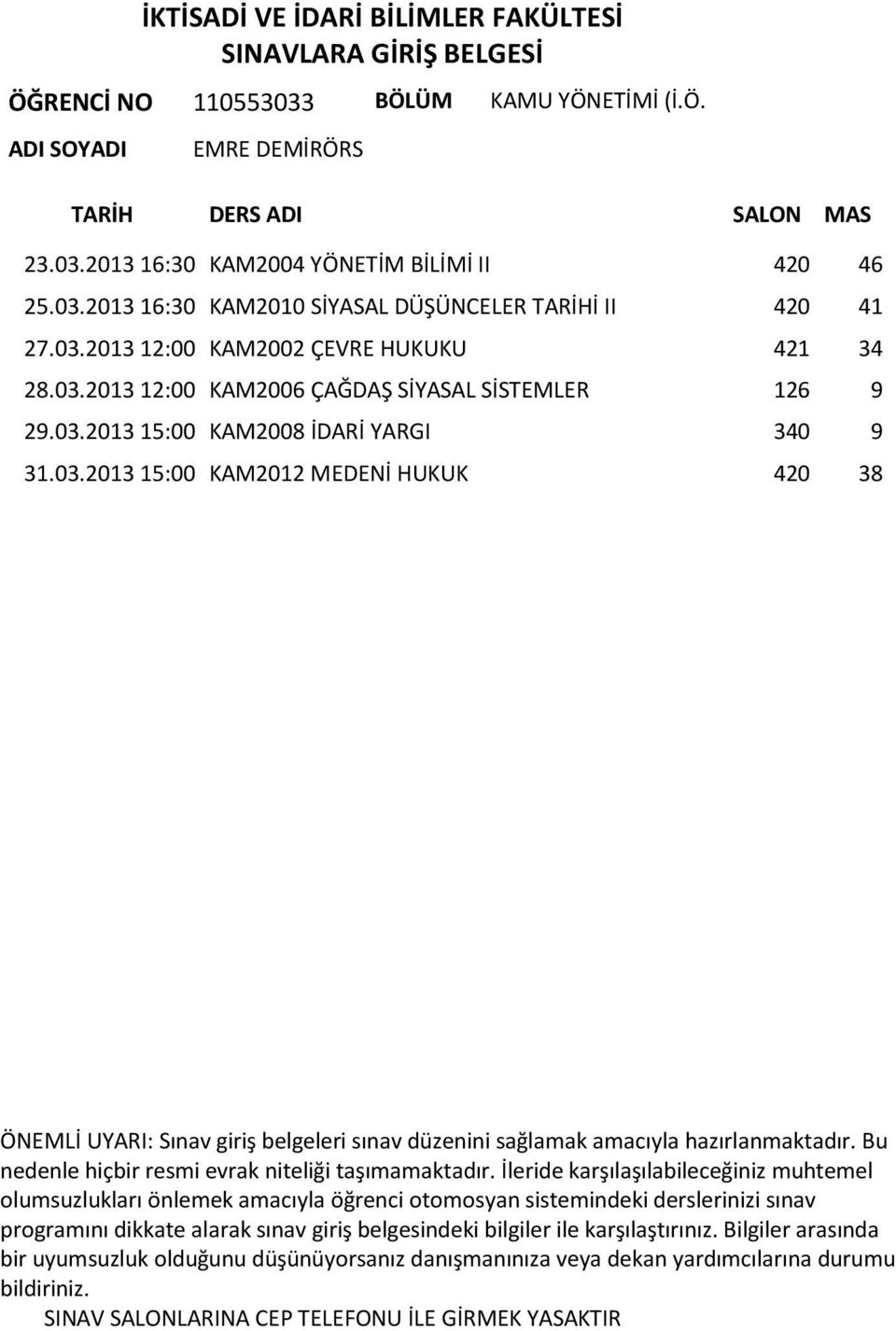 03.2013 12:00 KAM2006 ÇAĞDAŞ SİYASAL SİSTEMLER 126 9 29.03.2013 15:00 KAM2008 İDARİ YARGI 340 9 31.