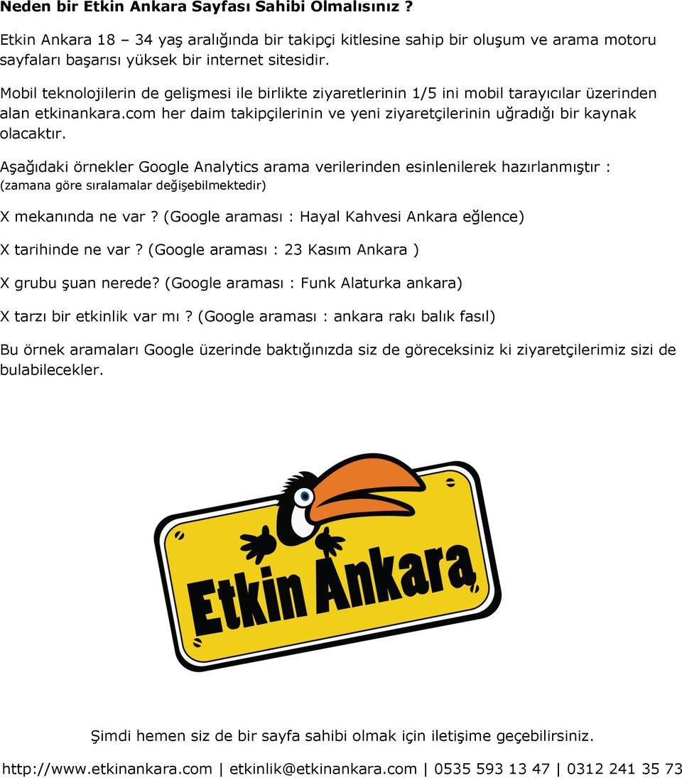 Aşağıdaki örnekler Google Analytics arama verilerinden esinlenilerek hazırlanmıştır : (zamana göre sıralamalar değişebilmektedir) X mekanında ne var?