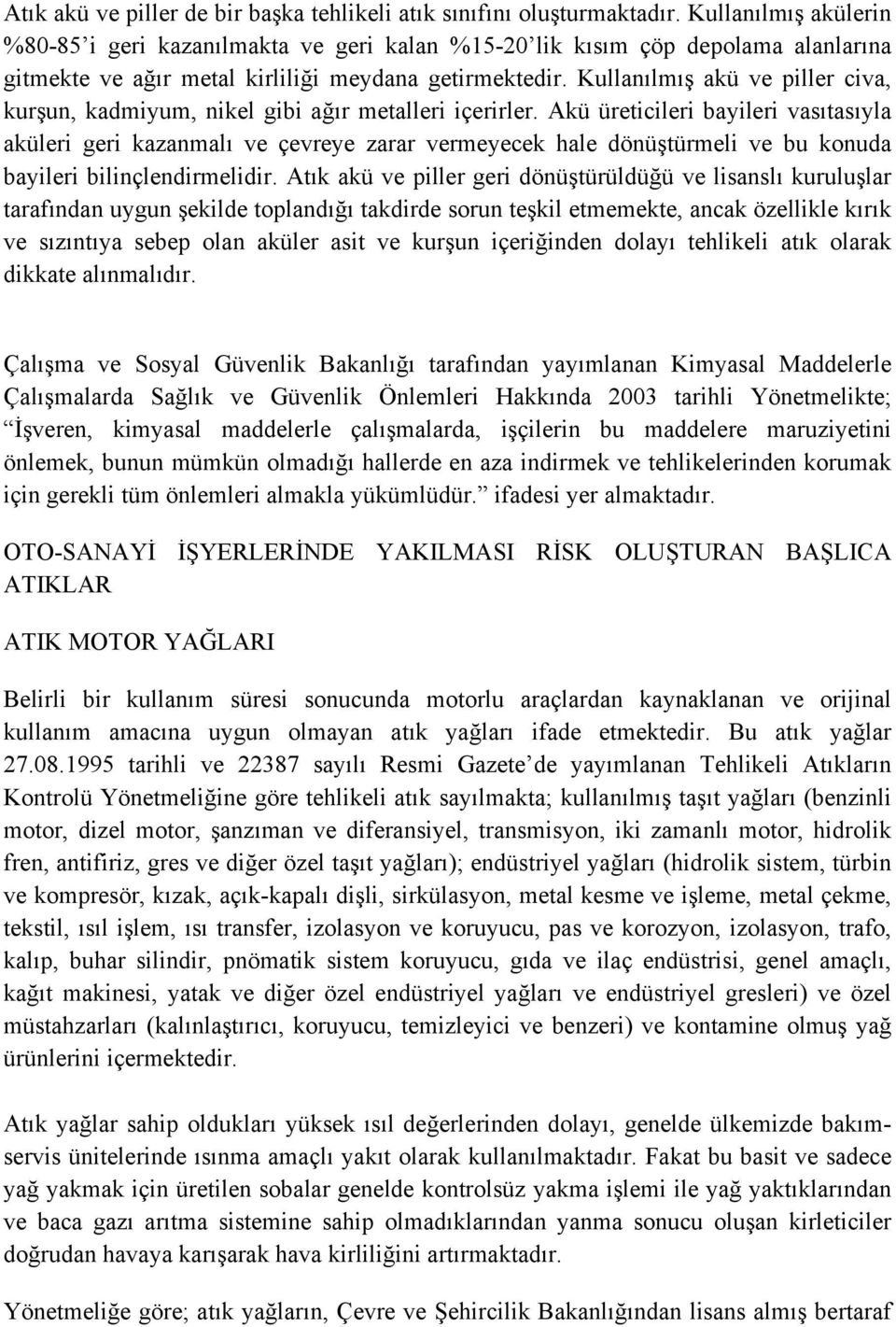 Kullanılmış akü ve piller civa, kurşun, kadmiyum, nikel gibi ağır metalleri içerirler.