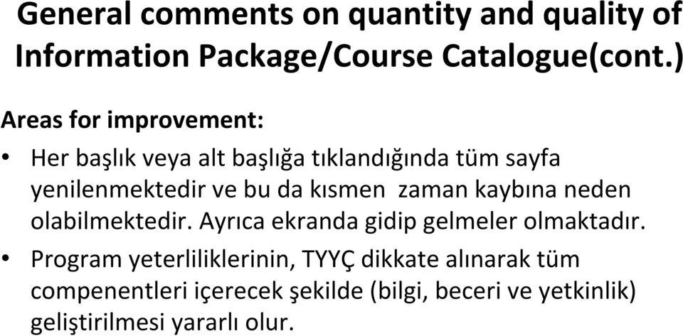 kısmen zaman kaybına neden olabilmektedir. Ayrıca ekranda gidip gelmeler olmaktadır.