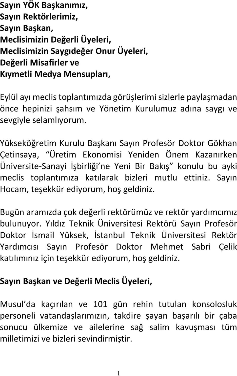 Yükseköğretim Kurulu Başkanı Sayın Profesör Doktor Gökhan Çetinsaya, Üretim Ekonomisi Yeniden Önem Kazanırken Üniversite-Sanayi İşbirliği ne Yeni Bir Bakış konulu bu ayki meclis toplantımıza