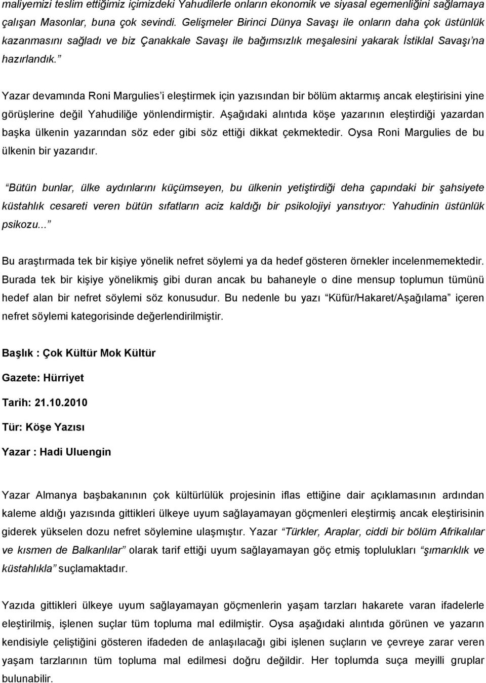 Yazar devamında Roni Margulies i eleştirmek için yazısından bir bölüm aktarmış ancak eleştirisini yine görüşlerine değil Yahudiliğe yönlendirmiştir.