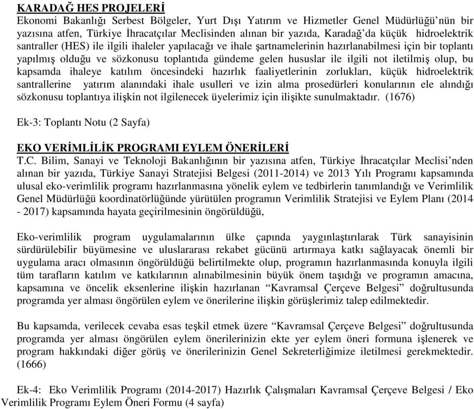 iletilmiş olup, bu kapsamda ihaleye katılım öncesindeki hazırlık faaliyetlerinin zorlukları, küçük hidroelektrik santrallerine yatırım alanındaki ihale usulleri ve izin alma prosedürleri konularının