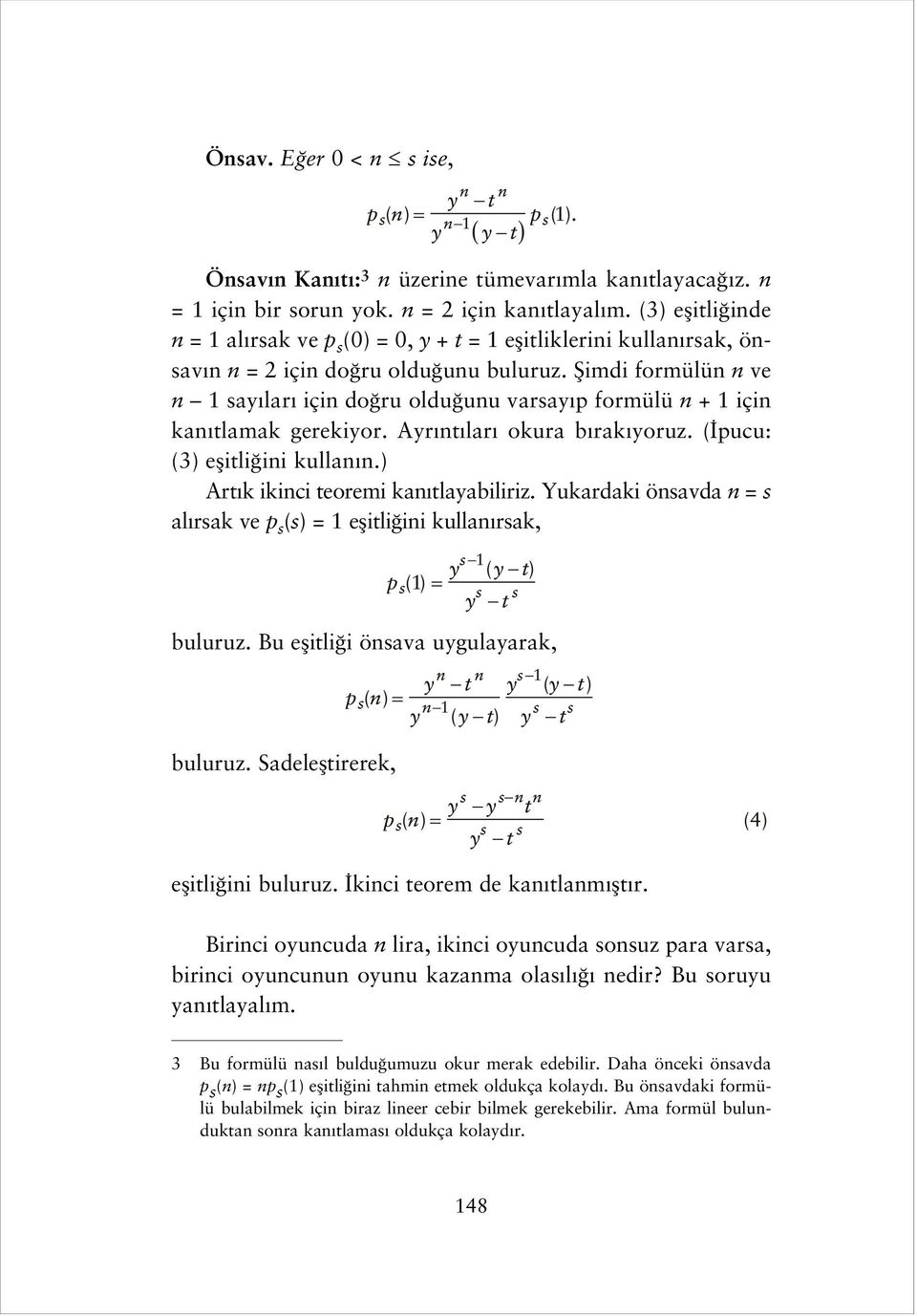 fiimdi formülün n ve n 1 say lar için do ru oldu unu varsay p formülü n + 1 için kan tlamak gerekiyor. Ayr nt lar okura b rak yoruz. ( pucu: (3) eflitli ini kullan n.