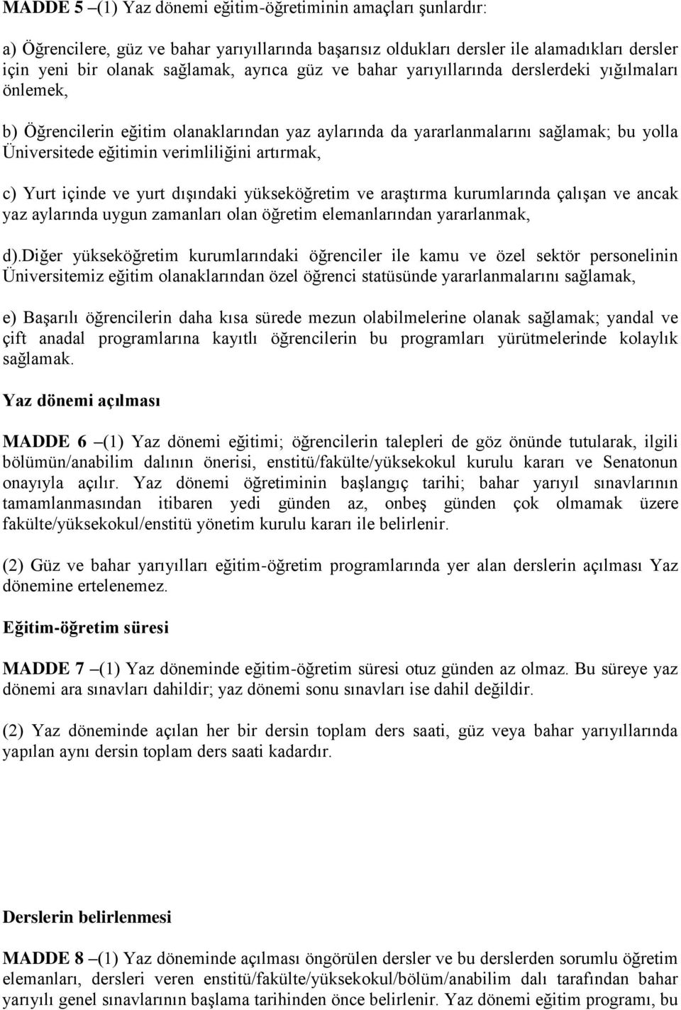 c) Yurt içinde ve yurt dışındaki yükseköğretim ve araştırma kurumlarında çalışan ve ancak yaz aylarında uygun zamanları olan öğretim elemanlarından yararlanmak, d).