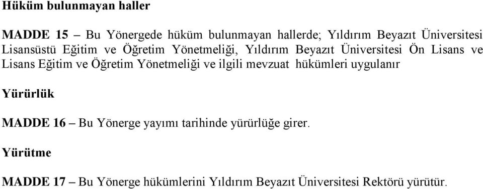 Öğretim Yönetmeliği ve ilgili mevzuat hükümleri uygulanır Yürürlük MADDE 16 Bu Yönerge yayımı