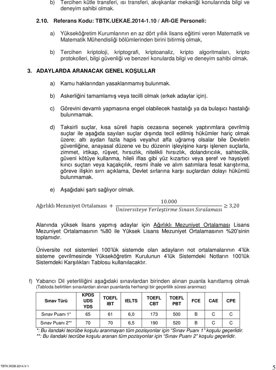 kriptografi, kriptoanaliz, kripto algoritmaları, kripto protokolleri, bilgi güvenliği ve benzeri konularda bilgi ve deneyim sahibi olmak. 3.