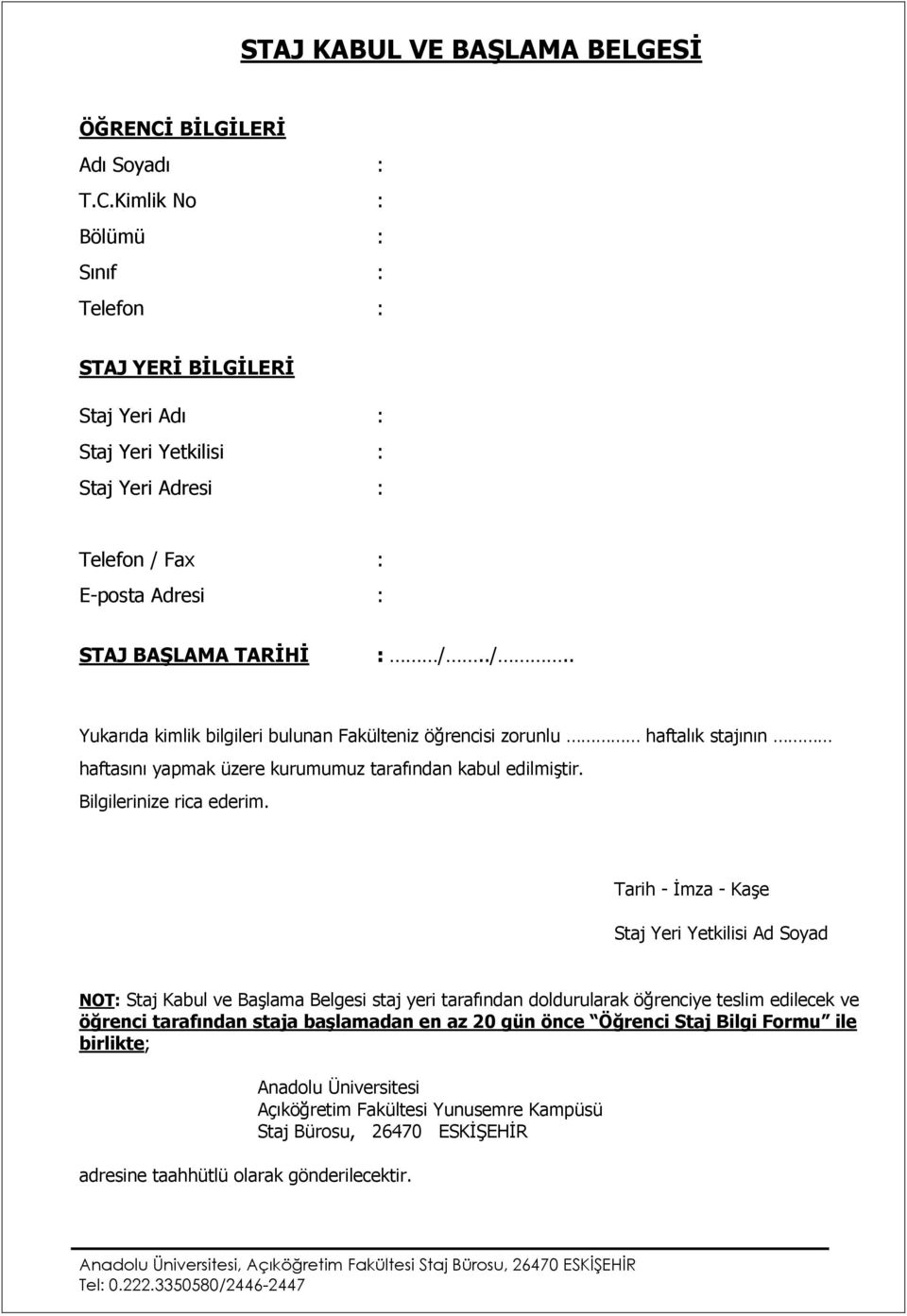 ./.. Yukarıda kimlik bilgileri bulunan Fakülteniz öğrencisi zorunlu haftalık stajının haftasını yapmak üzere kurumumuz tarafından kabul edilmiģtir. Bilgilerinize rica ederim.