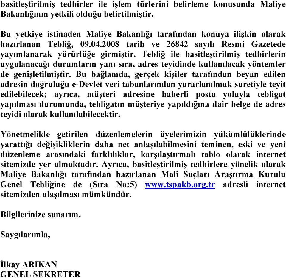 Tebliğ ile basitleştirilmiş tedbirlerin uygulanacağı durumların yanı sıra, adres teyidinde kullanılacak yöntemler de genişletilmiştir.