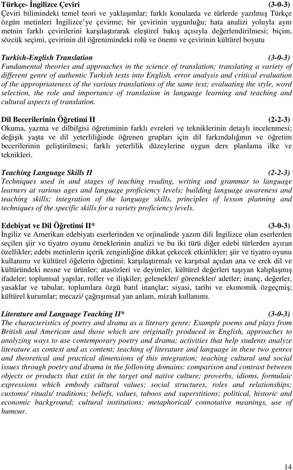 boyutu Turkish-English Translation (3-0-3) Fundamental theories and approaches in the science of translation; translating a variety of different genre of authentic Turkish texts into English, error