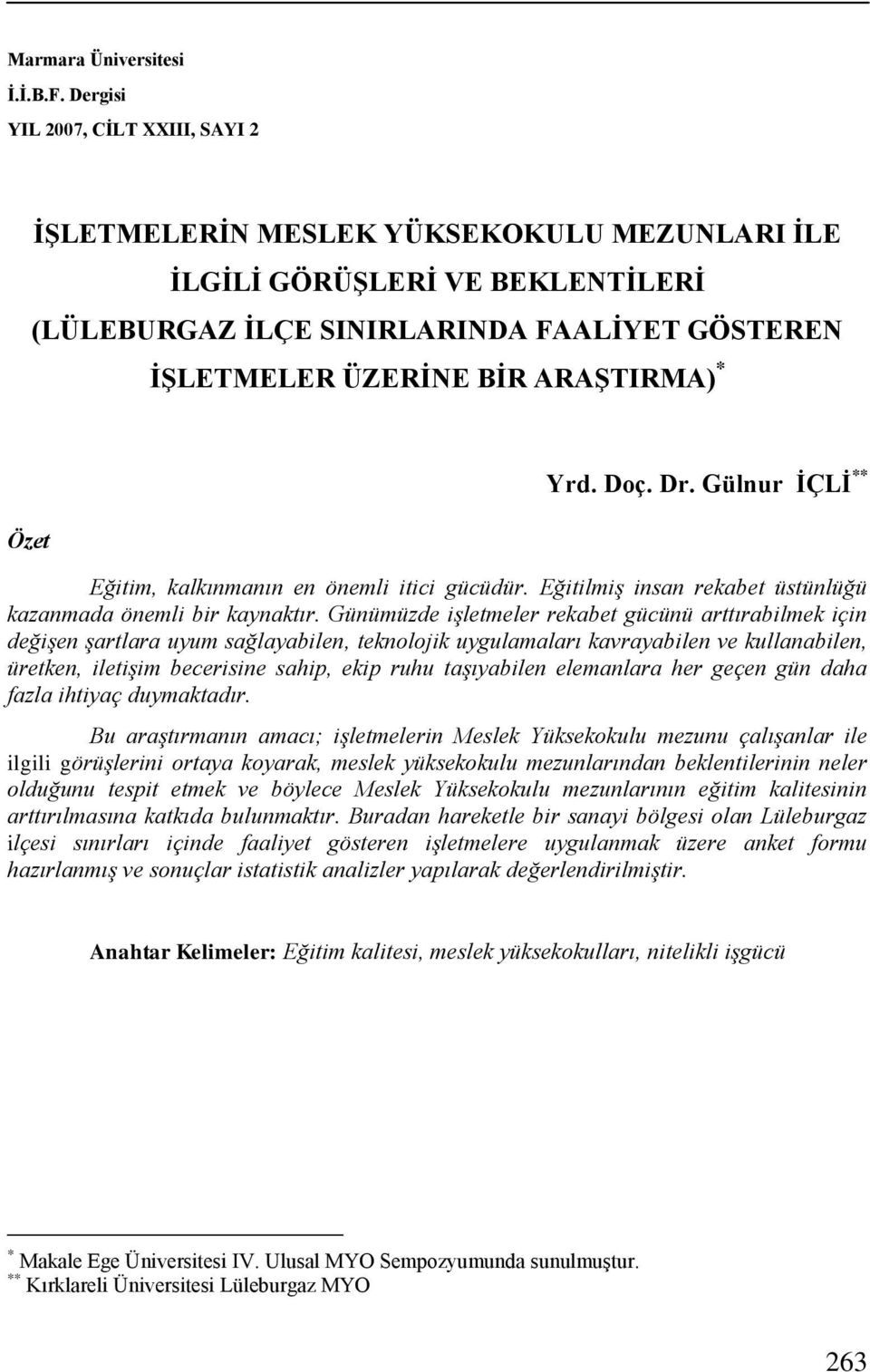 Özet Yrd. Doç. Dr. Gülnur İÇLİ ** Eğitim, kalkınmanın en önemli itici gücüdür. Eğitilmiş insan rekabet üstünlüğü kazanmada önemli bir kaynaktır.