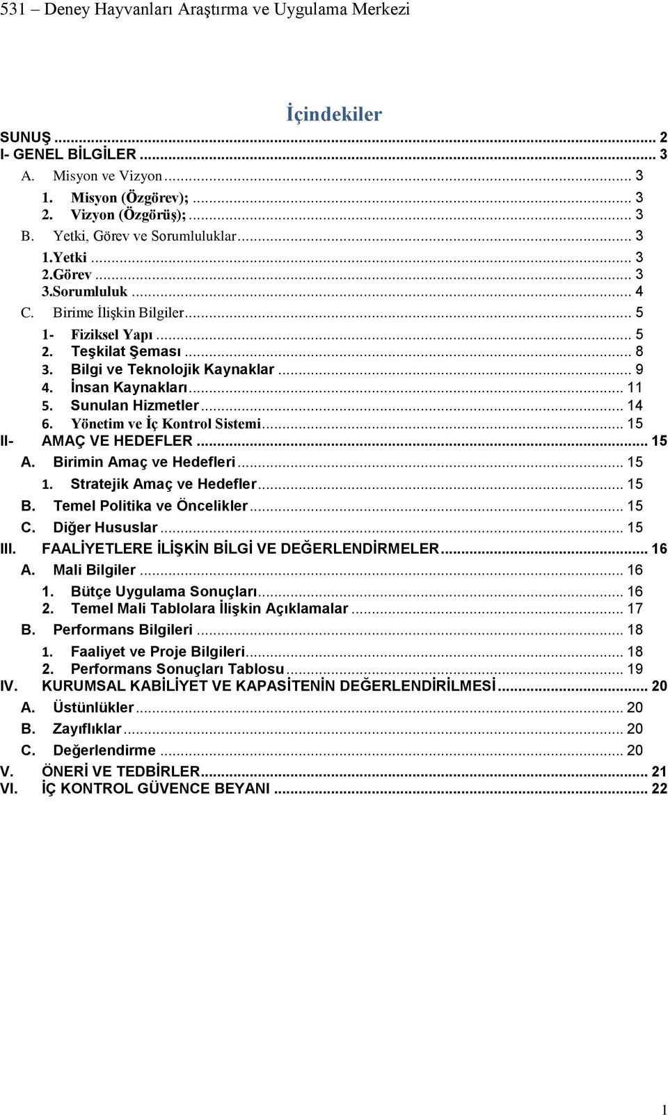 .. 15 II- AMAÇ VE HEDEFLER... 15 A. Birimin Amaç ve Hedefleri... 15 1. Stratejik Amaç ve Hedefler... 15 B. Temel Politika ve Öncelikler... 15 C. Diğer Hususlar... 15 III.