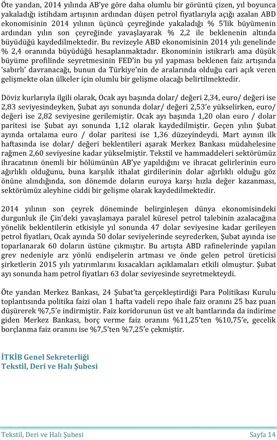 Bu revizeyle ABD ekonomisinin 2014 yılı genelinde % 2,4 oranında büyüdüğü hesaplanmaktadır.