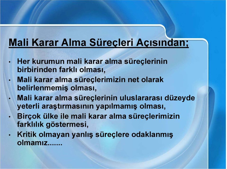 süreçlerinin uluslararası düzeyde yeterli araştırmasının yapılmamış olması, Birçok ülke ile