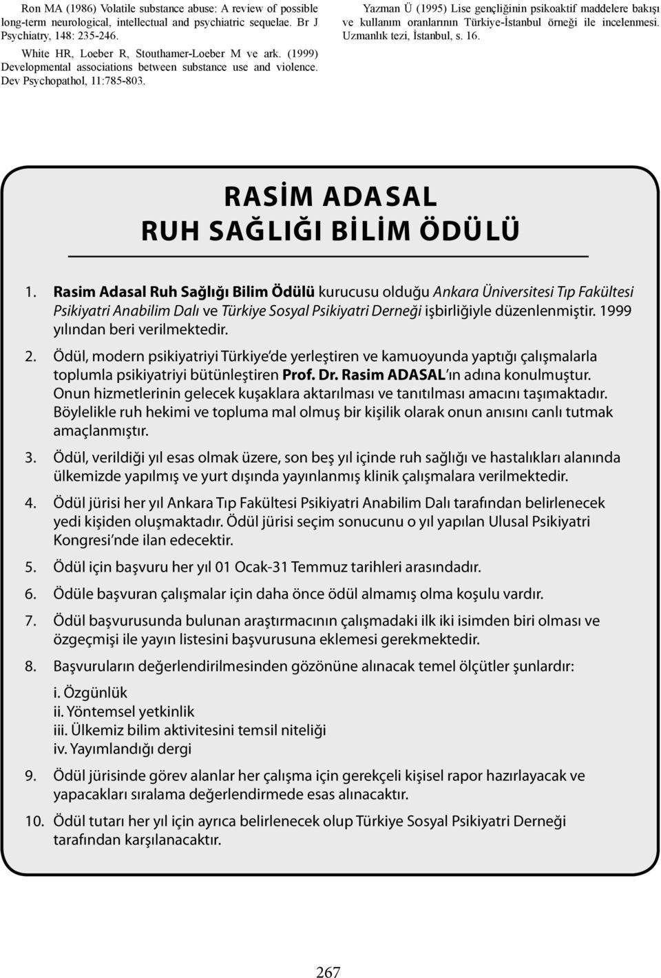 Yazman Ü (1995) Lise gençliğinin psikoaktif maddelere bakışı ve kullanım oranlarının Türkiye-İstanbul örneği ile incelenmesi. Uzmanlık tezi, İstanbul, s. 16. RASİM ADASAL RUH SAĞLIĞI BİLİM ÖDÜLÜ 1.