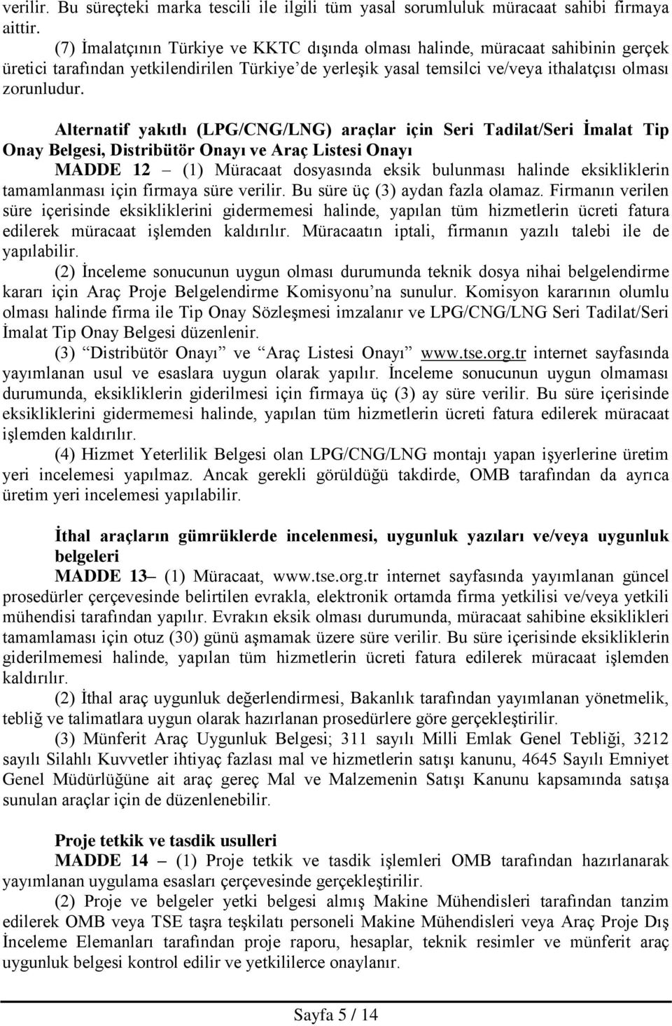 Alternatif yakıtlı (LPG/CNG/LNG) araçlar için Seri Tadilat/Seri İmalat Tip Onay Belgesi, Distribütör Onayı ve Araç Listesi Onayı MADDE 12 Müracaat dosyasında eksik bulunması halinde eksikliklerin